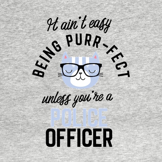 Police Officer Cat Gifts for Cat Lovers - It ain't easy being Purr Fect by BetterManufaktur